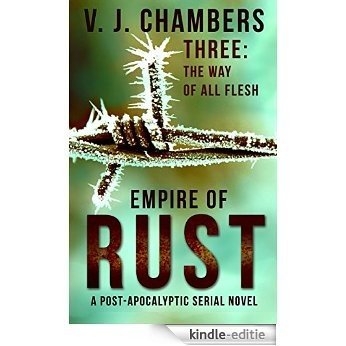 Three: The Way of All Flesh (Empire of Rust Book 3) (English Edition) [Kindle-editie]