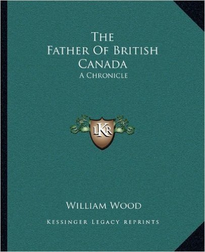 The Father of British Canada: A Chronicle