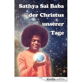 Sathya Sai Baba - der Christus unserer Tage (German Edition) [Kindle-editie]