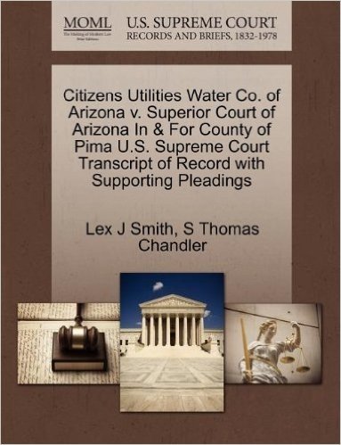 Citizens Utilities Water Co. of Arizona V. Superior Court of Arizona in & for County of Pima U.S. Supreme Court Transcript of Record with Supporting P