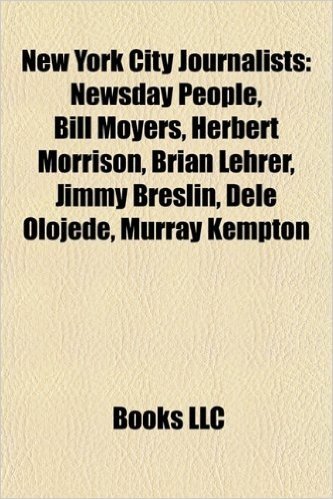 New York City Journalists: Newsday People, Bill Moyers, Herbert Morrison, Brian Lehrer, Jimmy Breslin, Dele Olojede, Murray Kempton
