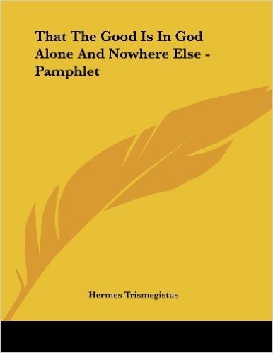 That the Good Is in God Alone and Nowhere Else - Pamphlet
