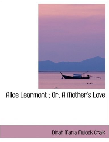 Alice Learmont; Or, a Mother's Love