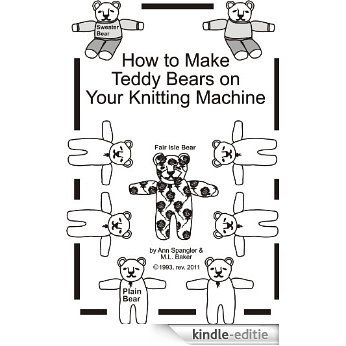How to Make Teddy Bears on Your Knitting Machine (English Edition) [Kindle-editie]