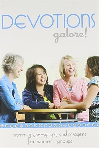 Devotions Galore!: Warm-Ups, Wrap-Ups, and Prayers for Women's Groups