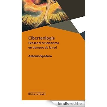 Ciberteología: Pensar el cristianismo en tiempos de red (Biblioteca Herder) (Spanish Edition) [Kindle-editie]