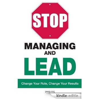 Stop Managing and Lead: Change Your Role, Change Your Results [Kindle-editie]