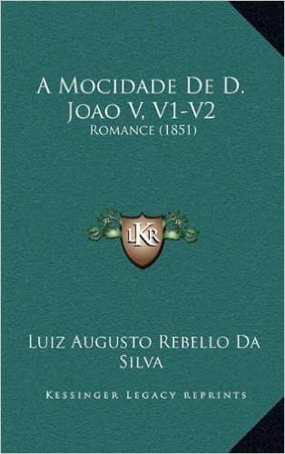 A Mocidade de D. Joao V, V1-V2: Romance (1851)