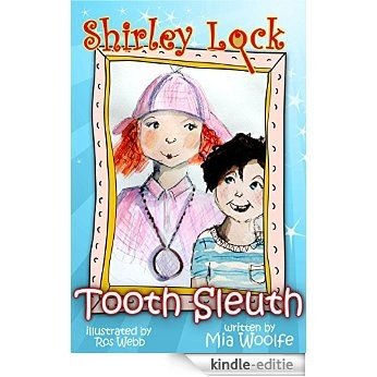Tooth Sleuth, Mystery of the Missing Tooth: a humorous adventure about a girl detective (Shirley Lock Mysteries Book 1) (English Edition) [Kindle-editie]
