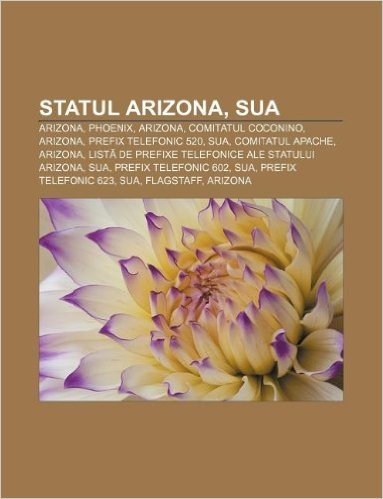 Statul Arizona, Sua: Arizona, Phoenix, Arizona, Comitatul Coconino, Arizona, Prefix Telefonic 520, Sua, Comitatul Apache, Arizona