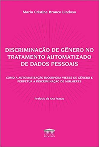 Discriminação De Gênero No Tratamento Automatizado De Dados Pessoais - Como A Automatização Perpetua A Discriminização De Mulheress