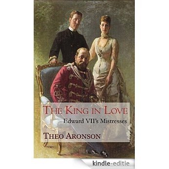 The King in Love: Edward VII's Mistresses (English Edition) [Kindle-editie]