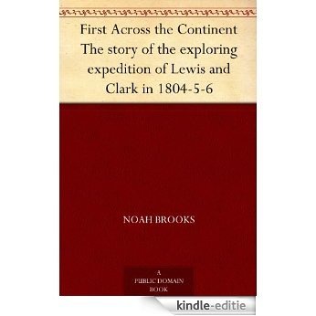 First Across the Continent The story of the exploring expedition of Lewis and Clark in 1804-5-6 (English Edition) [Kindle-editie]