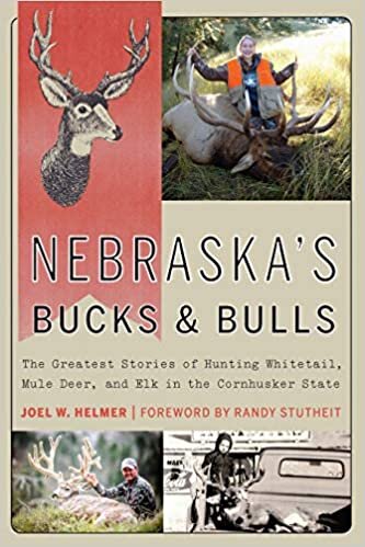 indir Nebraska&#39;s Bucks and Bulls: The Greatest Stories of Hunting Whitetail, Mule Deer, and Elk in the Cornhusker State