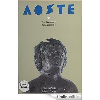Aoste, bourgade gallo-romaine: Musée d'Aoste (Isère) [Kindle-editie]