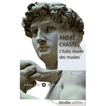 L'Italie musée des musées: suivi de La vie des peintres italiens (Piccolo) [Kindle-editie]