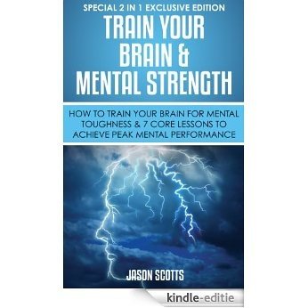 Train Your Brain & Mental Strength : How to Train Your Brain for Mental Toughness & 7 Core Lessons to Achieve Peak Mental Performance: (Special 2 In 1 Exclusive Edition) [Kindle-editie] beoordelingen