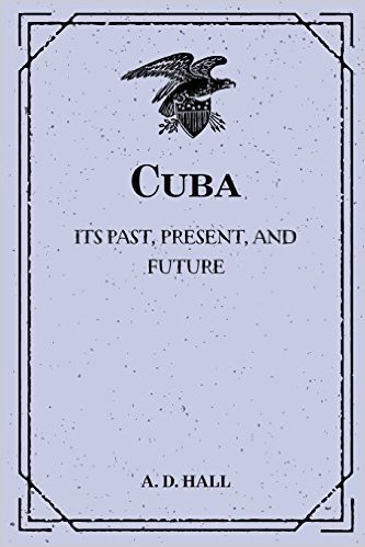 Cuba: Its Past, Present, and Future baixar