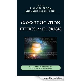Communication Ethics and Crisis: Negotiating Differences in Public and Private Spheres (The Fairleigh Dickinson University Press Series in Communication Studies) [Kindle-editie]