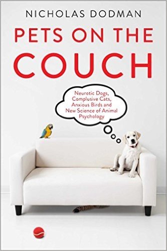 Pets on the Couch: Neurotic Dogs, Compulsive Cats, Anxious Birds, and New Science of Animal Psychology