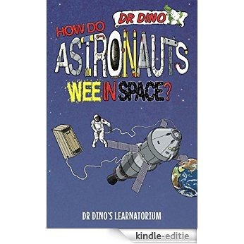 How Do Astronauts Wee in Space? [Kindle-editie]