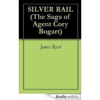 SILVER RAIL (The Saga of Agent Cory Bogart Book 1) (English Edition) [Kindle-editie]