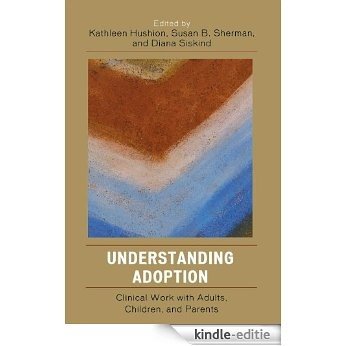 Understanding Adoption: Clinical Work with Adults, Children, and Parents [Kindle-editie]