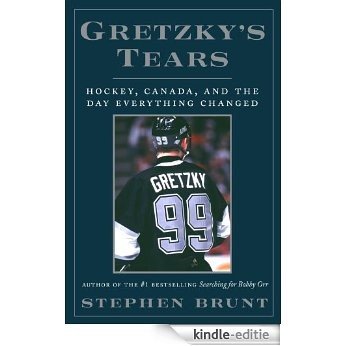 Gretzky's Tears: Hockey, Canada, and the Day Everything Changed [Kindle-editie]