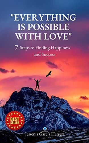 "EVERYTHING IS POSSIBLE WITH LOVE": 7 Steps to Finding Happiness and Success (English Edition)