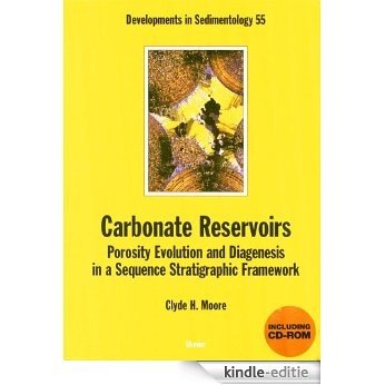 Carbonate Reservoirs: Porosity, Evolution & Diagenesis in a Sequence Stratigraphic Framework: Porosity Evolution and Diagenesis in a Sequence Stratigraphic Framework (Developments in Sedimentology) [Kindle-editie]