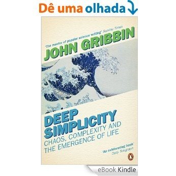 Deep Simplicity: Chaos, Complexity and the Emergence of Life (Penguin Press Science) [eBook Kindle]