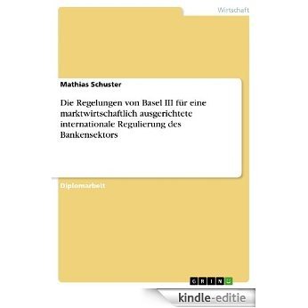 Die Regelungen von Basel III für eine marktwirtschaftlich ausgerichtete internationale Regulierung des Bankensektors [Kindle-editie] beoordelingen