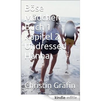 Böse Mädchen Buch 1 Kapitel 2 Undressed Hanna (German Edition) [Kindle-editie]