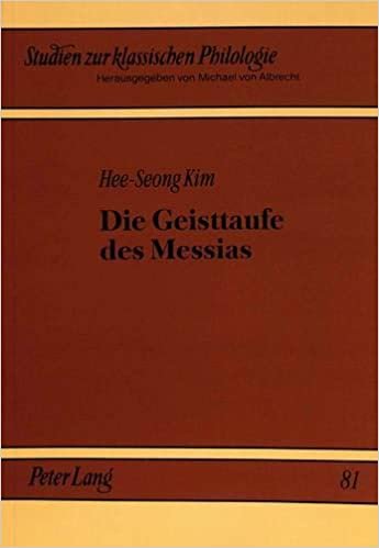 Die Geisttaufe des Messias: Eine kompositionsgeschichtliche Untersuchung zu einem Leitmotiv des lukanischen Doppelwerks. Ein Beitrag zur Theologie und ... (Studien zur klassischen Philologie, Band 81)