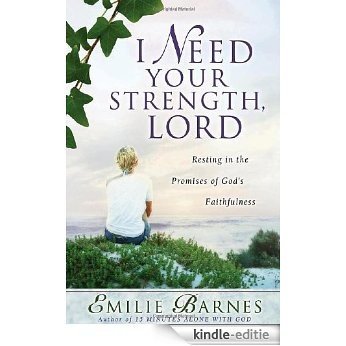 I Need Your Strength, Lord: Resting in the Promises of God's Faithfulness (Barnes, Emilie) (English Edition) [Kindle-editie]