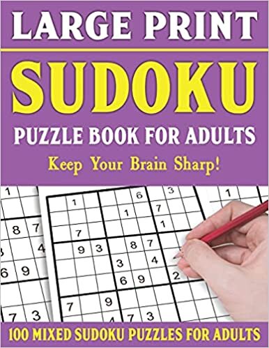 Large Print Sudoku Puzzle Book For Adults: 100 Mixed Sudoku Puzzles For Adults: Sudoku Puzzles for Adults and Seniors With Solutions-One Puzzle Per Page- Vol 4