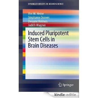 Induced Pluripotent Stem Cells in Brain Diseases: Understanding the Methods, Epigenetic Basis, and Applications for Regenerative Medicine. (SpringerBriefs in Neuroscience) [Kindle-editie]