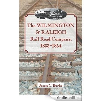 The Wilmington & Raleigh Rail Road Company, 1833-1854 [Kindle-editie]