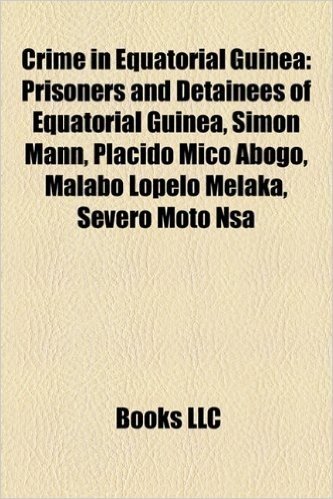 Crime in Equatorial Guinea: Prisoners and Detainees of Equatorial Guinea, Simon Mann, Plcido MIC Abogo, Malabo Lopelo Melaka, Severo Moto NS
