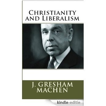 Christianity and Liberalism (English Edition) [Kindle-editie]