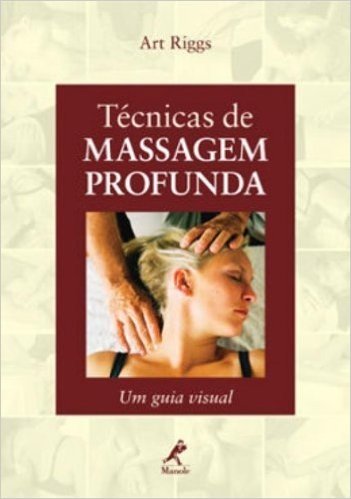 Técnicas de Massagem Profunda. Um Guia Visual