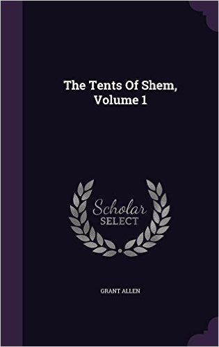 The Tents of Shem, Volume 1