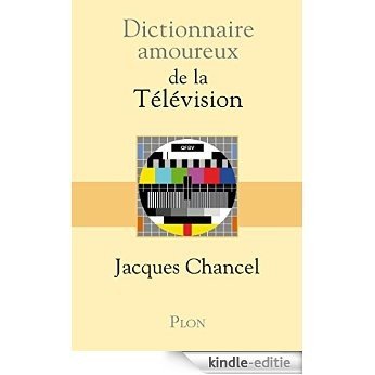 Dictionnaire amoureux de la Télévision [Kindle-editie]