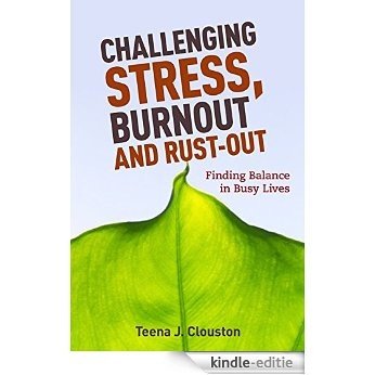 Challenging Stress, Burnout and Rust-Out: Finding Balance in Busy Lives [Kindle-editie] beoordelingen