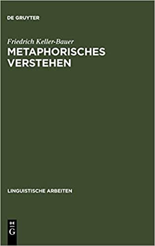 Metaphorisches Verstehen: eine linguistische Rekonstruktion metaphorischer Kommunikation (Linguistische Arbeiten, Band 142)