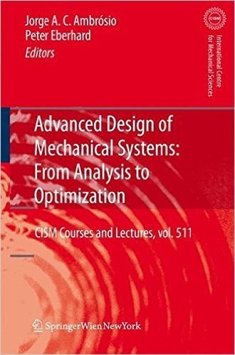Advanced Design of Mechanical Systems: From Analysis to Optimization (CISM International Centre for Mechanical Sciences)