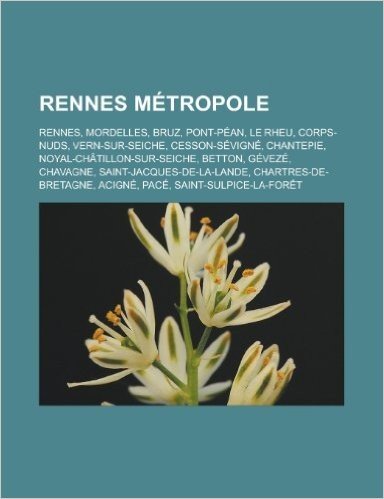 Rennes Metropole: Rennes, Mordelles, Bruz, Pont-Pean, Le Rheu, Corps-Nuds, Vern-Sur-Seiche, Cesson-Sevigne, Chantepie, Noyal-Chatillon-S