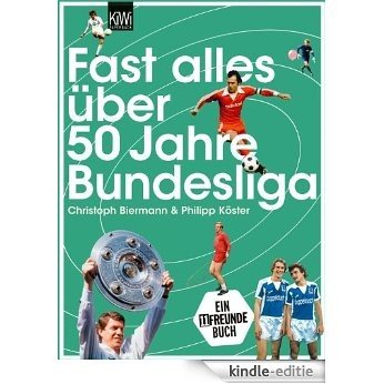 Fast alles über 50 Jahre Bundesliga (KiWi) [Kindle-editie]
