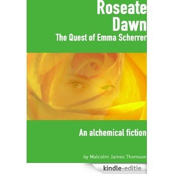 Roseate Dawn: The Quest of Emma Scherrer - An alchemical fiction (English Edition) [Kindle-editie]