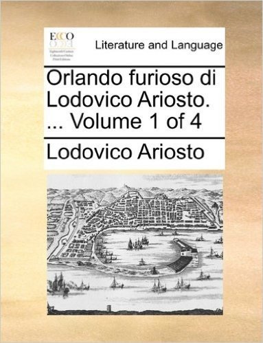 Orlando Furioso Di Lodovico Ariosto. ... Volume 1 of 4